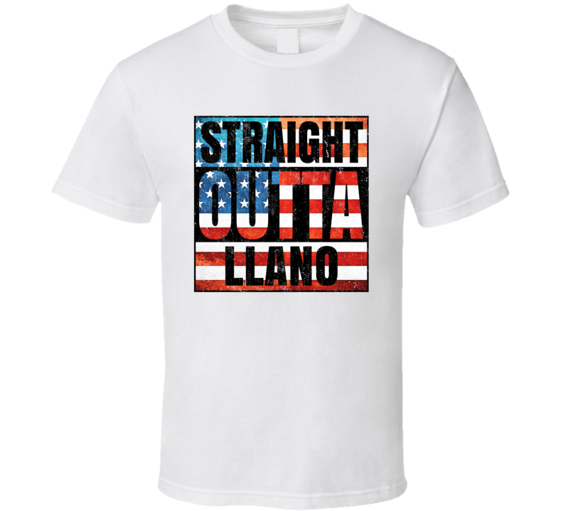 Straight Outta Llano Texas USA American City Patriotic Flag T Shirt Straight Outta Llano Texas USA American City Patriotic Flag T Shirt
