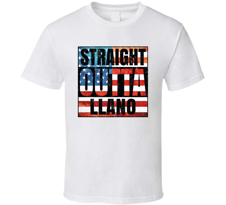 Straight Outta Llano Texas USA American City Patriotic Flag T Shirt