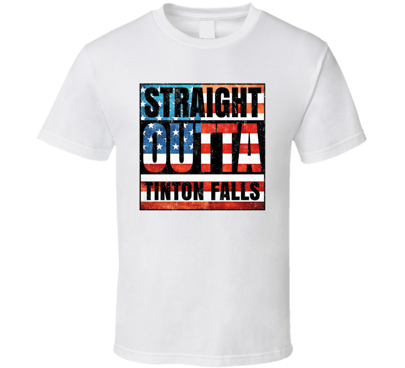 Straight Outta Tinton Falls New Jersey USA American City Patriotic Fla Straight Outta Tinton Falls New Jersey USA American City Patriotic Fla