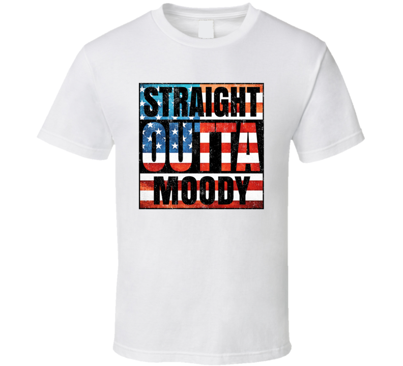 Straight Outta Moody Texas USA American City Patriotic Flag T Shirt Straight Outta Moody Texas USA American City Patriotic Flag T Shirt