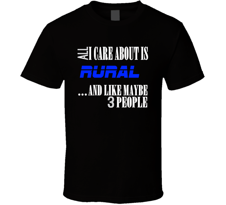 All I Care About Is Rural USA T Shirt All I Care About Is Rural USA T Shirt