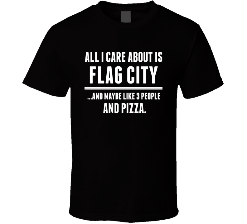 All I Care About Is Flag City Findlay US T Shirt