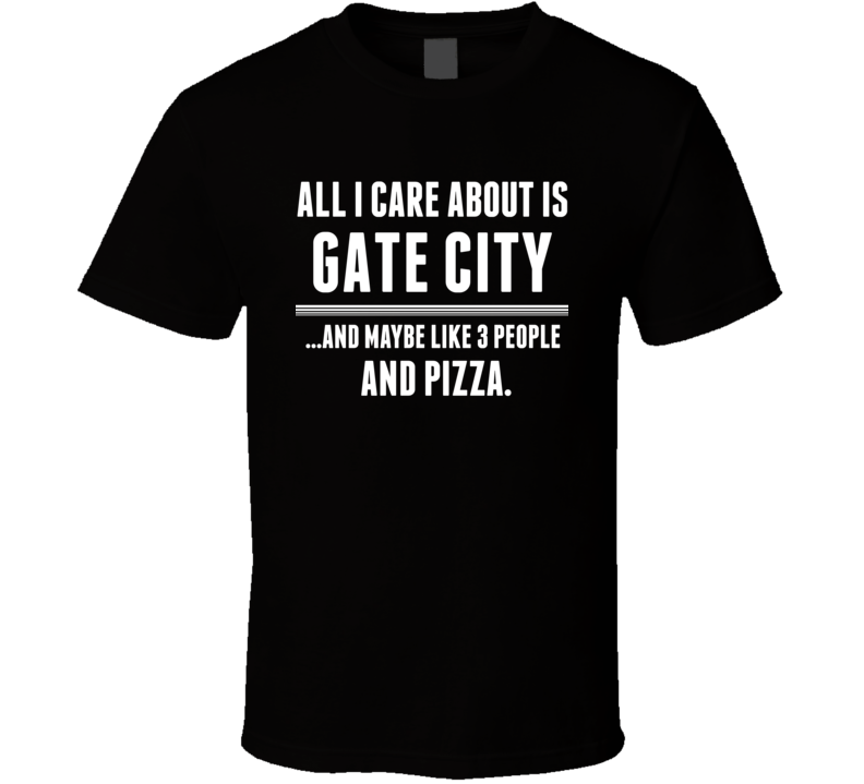 All I Care About Is Gate City Keokuk US T Shirt