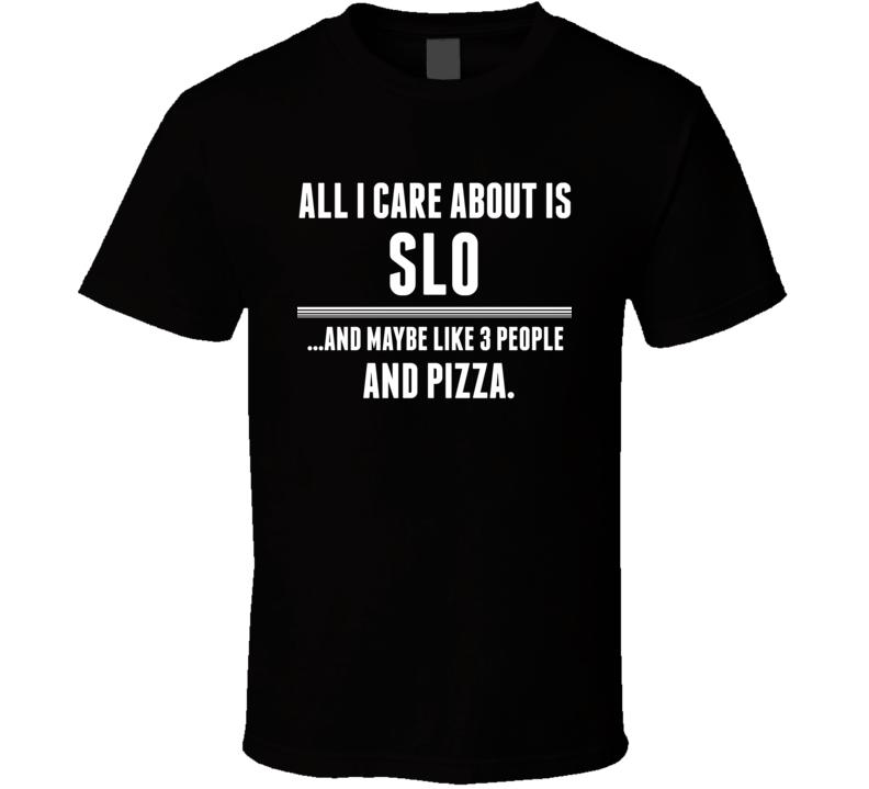 All I Care About Is Slo San Luis Obispo US T Shirt