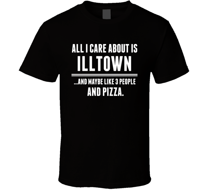 All I Care About Is Illtown East Orange US T Shirt All I Care About Is Illtown East Orange US T Shirt