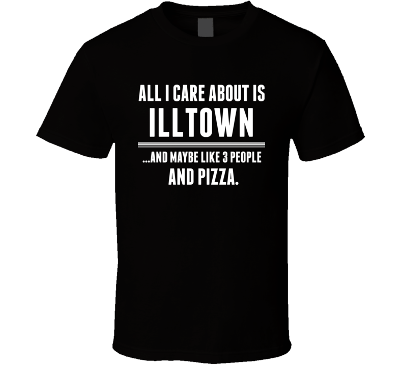 All I Care About Is Illtown East Orange US T Shirt