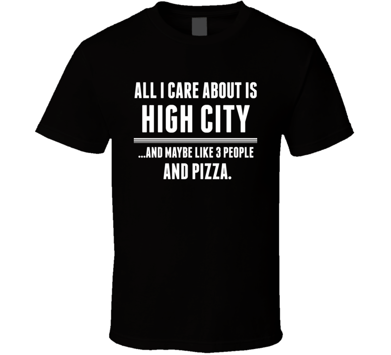 All I Care About Is High City The Mile US T Shirt All I Care About Is High City The Mile US T Shirt