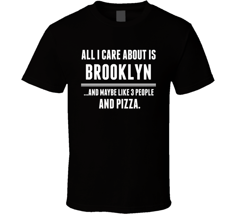 All I Care About Is Brooklyn US T Shirt