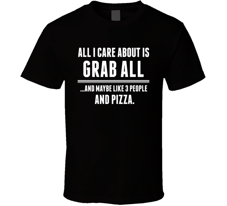 All I Care About Is Grab All Tarryall US T Shirt