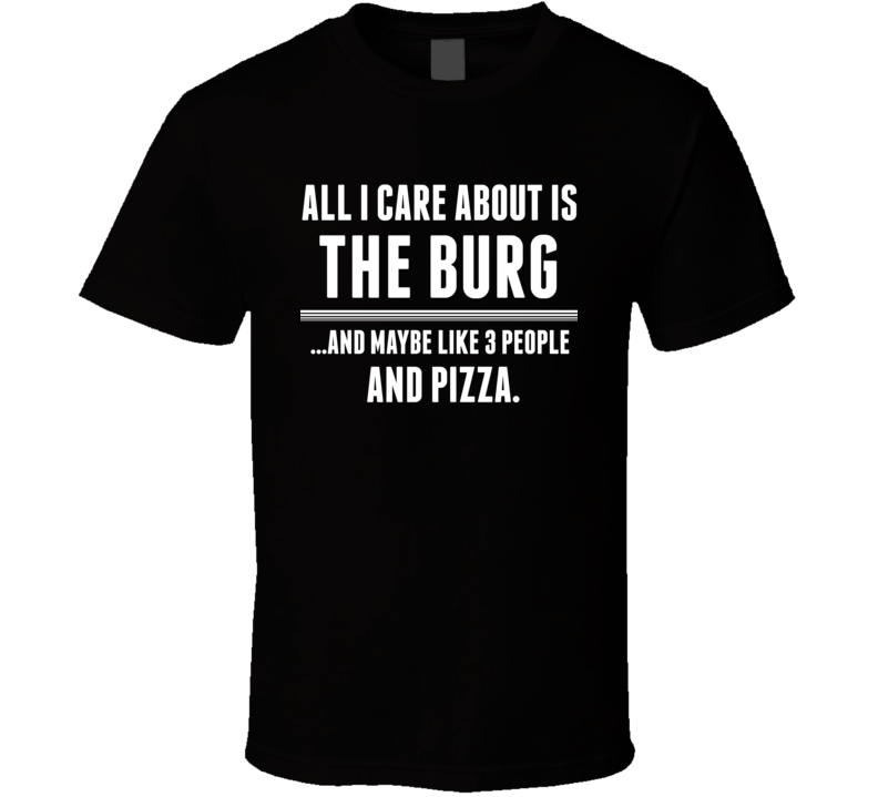 All I Care About Is The Burg Warrensburg US T Shirt