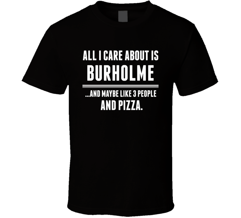 All I Care About Is Burholme US T Shirt