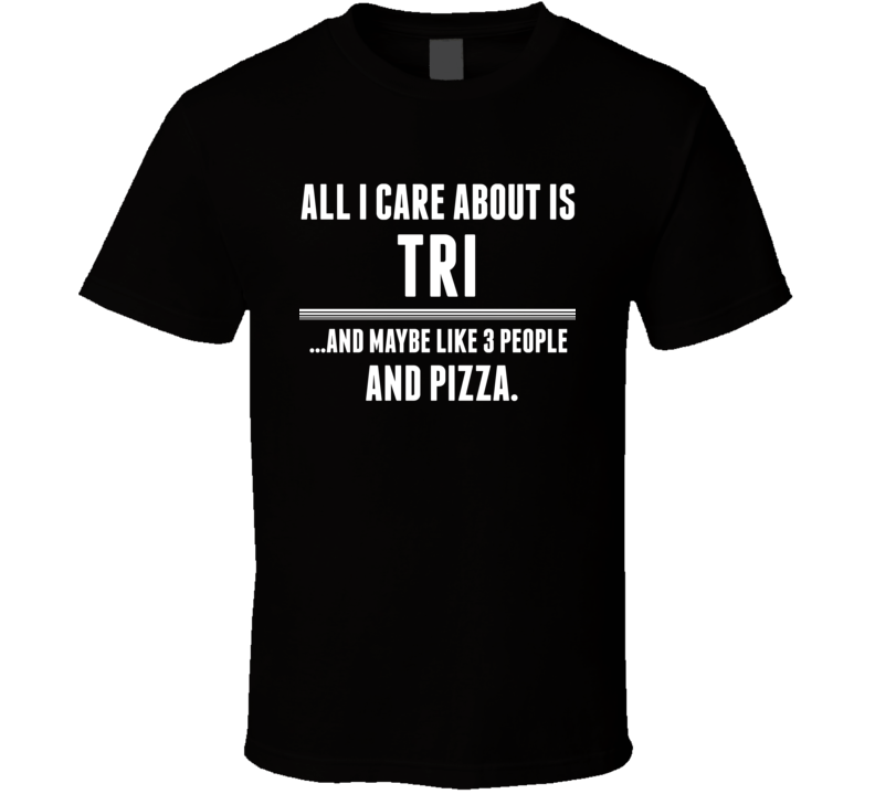 All I Care About Is Tri US T Shirt