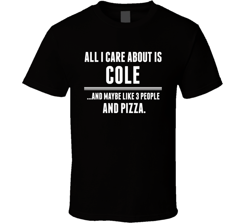 All I Care About Is Cole US T Shirt