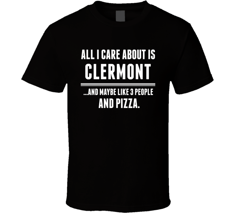 All I Care About Is Clermont US T Shirt