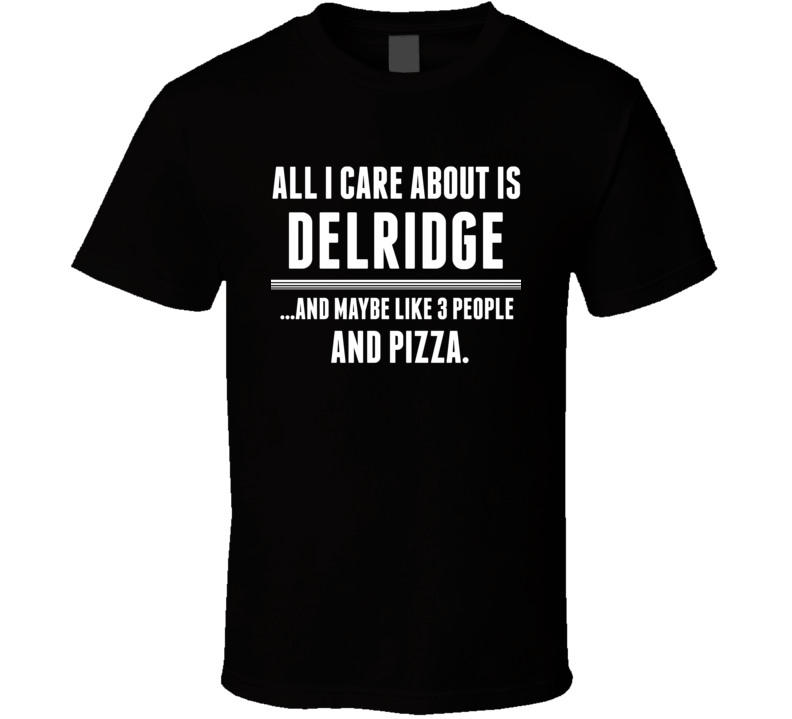 All I Care About Is Delridge US T Shirt