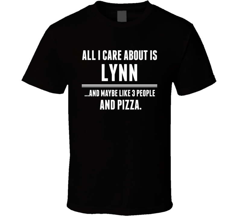 All I Care About Is Lynn US T Shirt All I Care About Is Lynn US T Shirt
