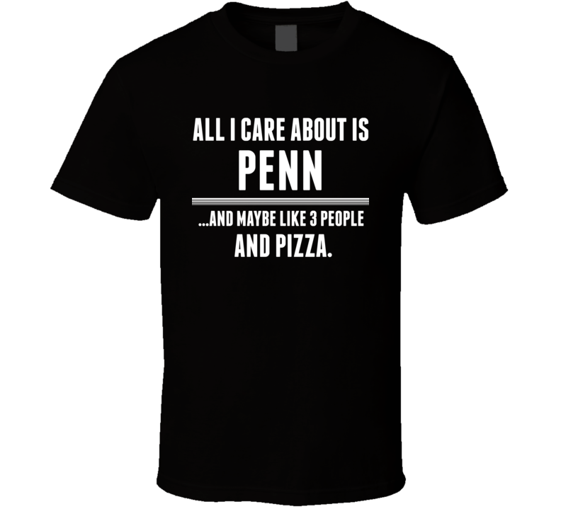 All I Care About Is Penn US T Shirt