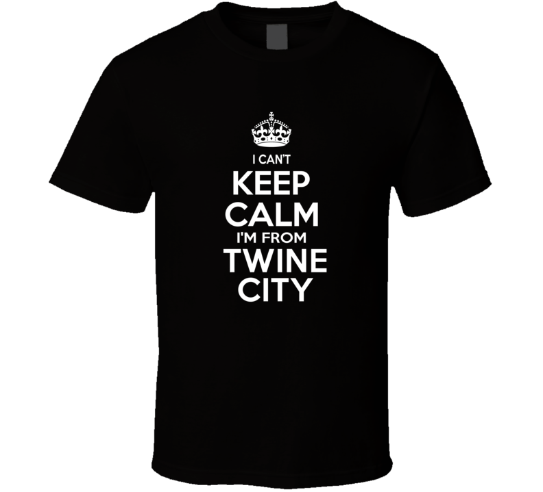 Can't Keep Calm I'm From Twine City Xenia USA T Shirt