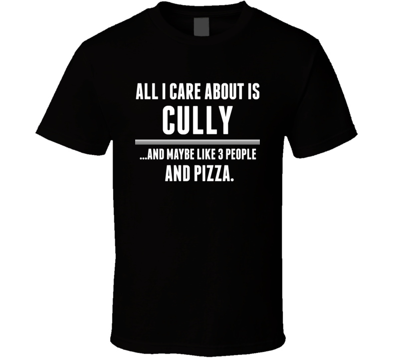 All I Care About Is Cully US T Shirt