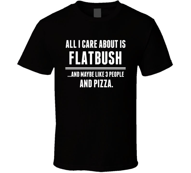 All I Care About Is Flatbush US T Shirt