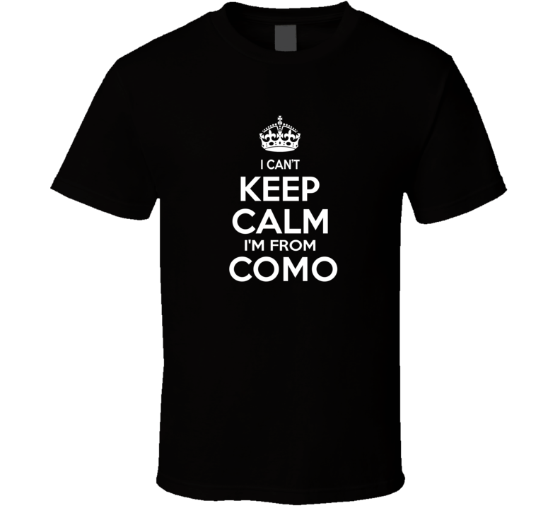 Can't Keep Calm I'm From Como USA T Shirt