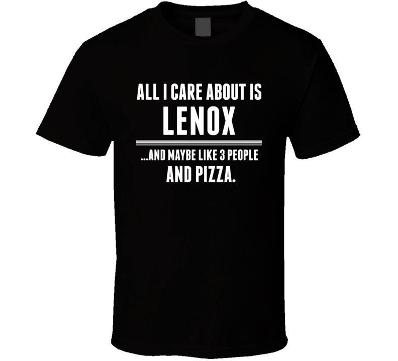 All I Care About Is Lenox US T Shirt