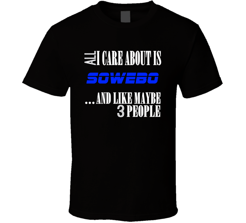 All I Care About Is Sowebo USA T Shirt