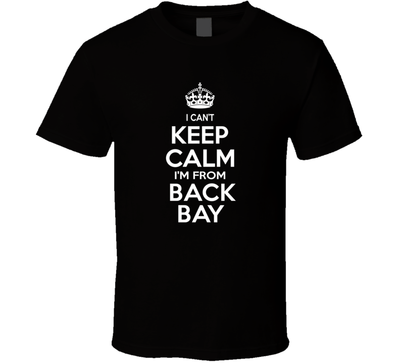 Can't Keep Calm I'm From Back Bay USA T Shirt