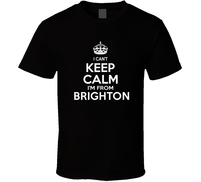 Can't Keep Calm I'm From Brighton USA T Shirt