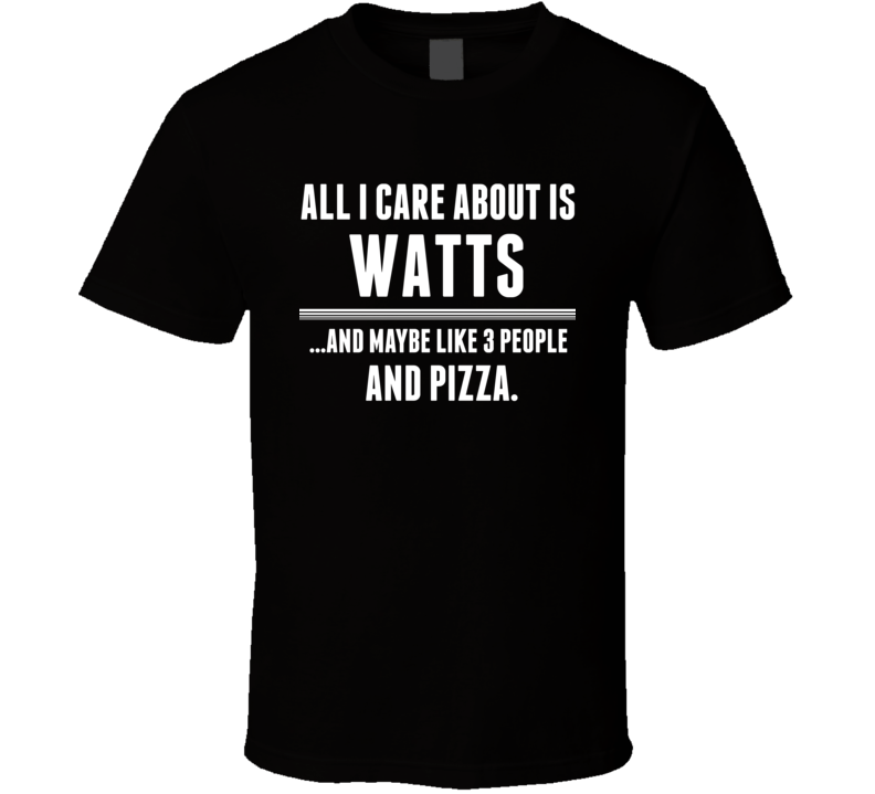 All I Care About Is Watts US T Shirt