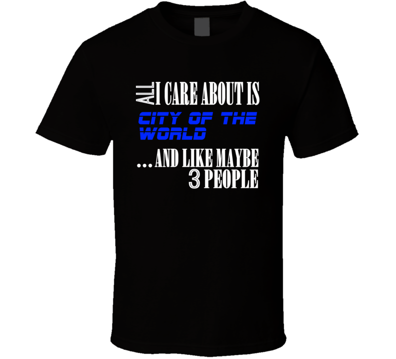 All I Care About Is City Of The World Cosmopolis USA T Shirt