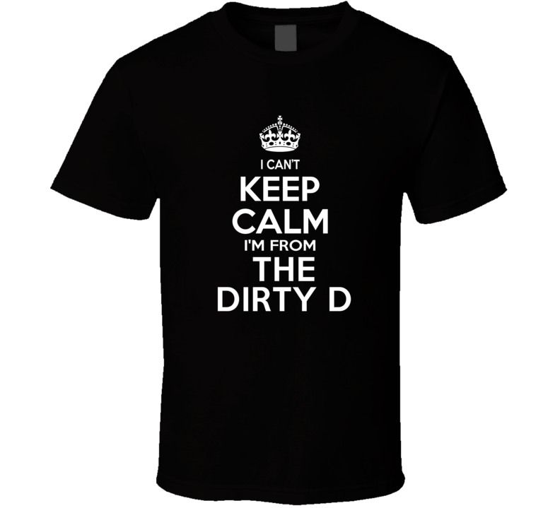 Can't Keep Calm I'm From The Dirty D Dumont USA T Shirt