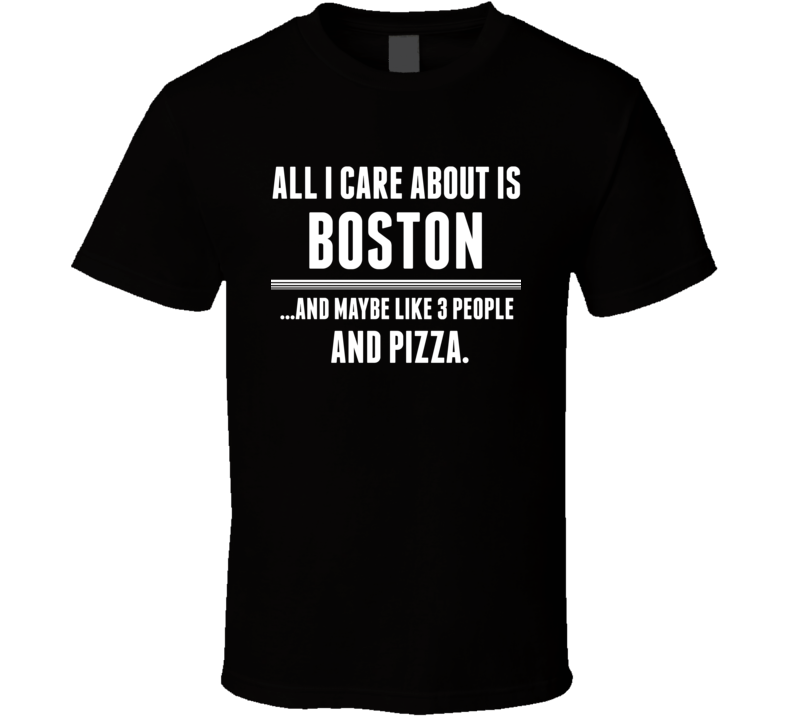 All I Care About Is Boston US T Shirt