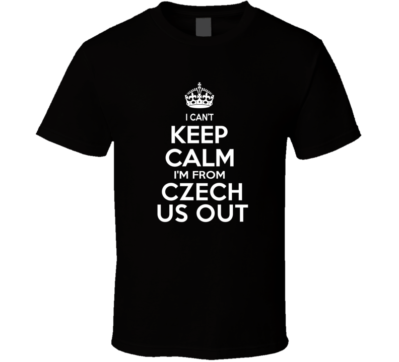 Can't Keep Calm I'm From Czech Us Out Jennings USA T Shirt