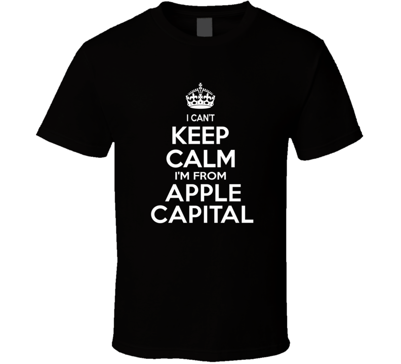 Can't Keep Calm I'm From Apple Capital Belding USA T Shirt