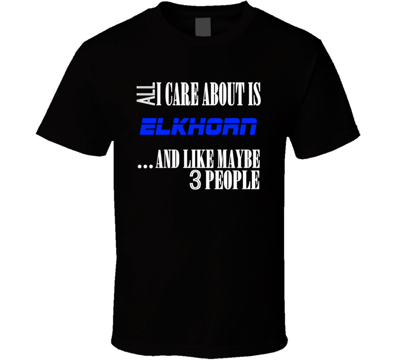 All I Care About Is Elkhorn USA T Shirt All I Care About Is Elkhorn USA T Shirt
