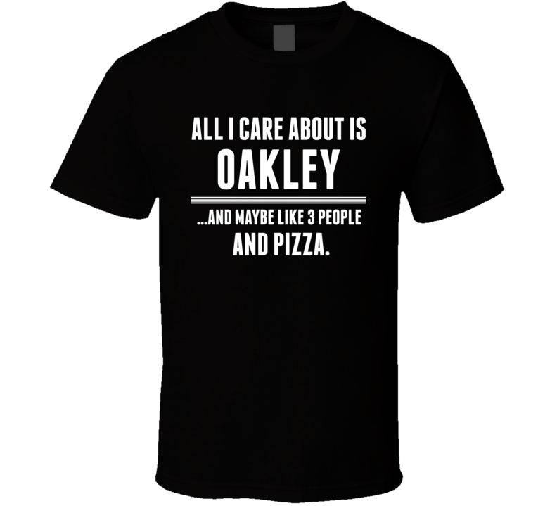 All I Care About Is Oakley US T Shirt All I Care About Is Oakley US T Shirt