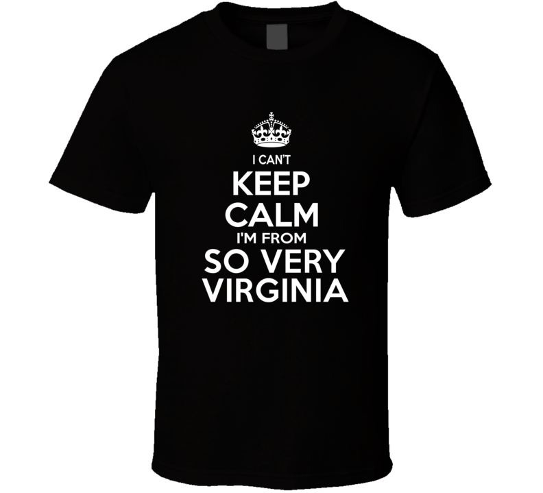 Can't Keep Calm I'm From So Very Virginia Charlottesville USA T Shirt