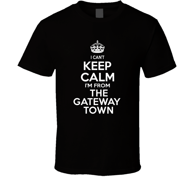 Can't Keep Calm I'm From The Gateway Town Lincoln USA T Shirt