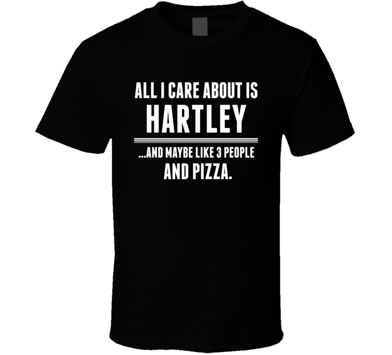 All I Care About Is Hartley US T Shirt All I Care About Is Hartley US T Shirt