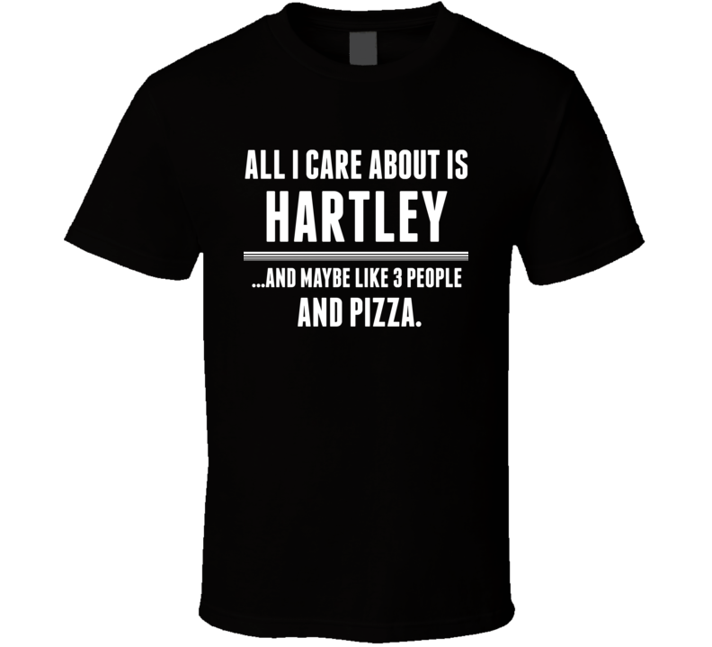 All I Care About Is Hartley US T Shirt