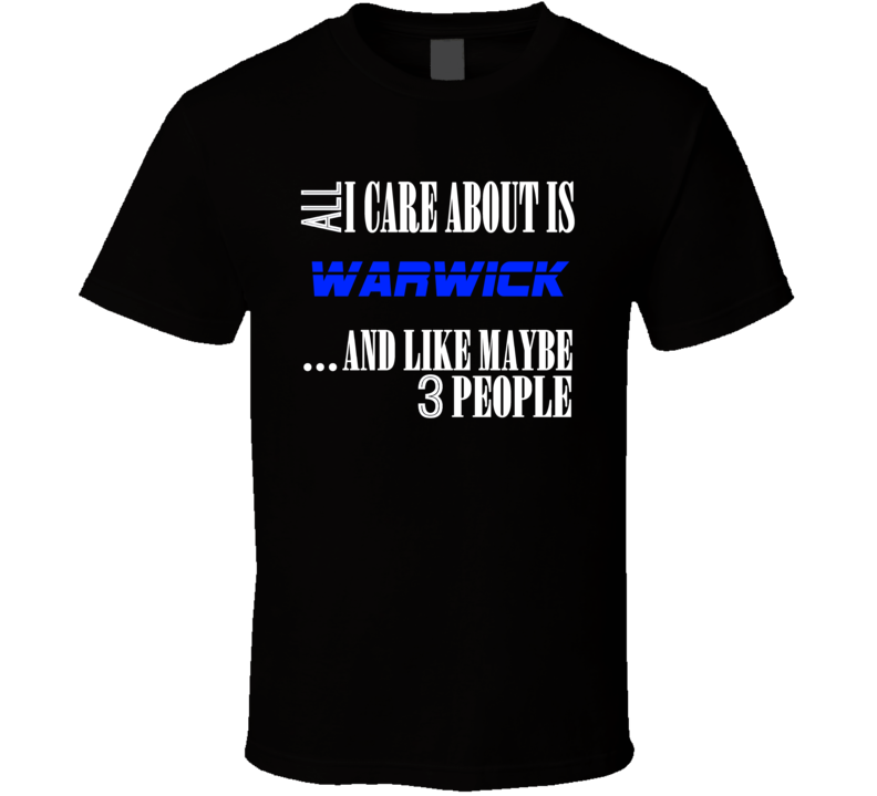All I Care About Is Warwick USA T Shirt All I Care About Is Warwick USA T Shirt