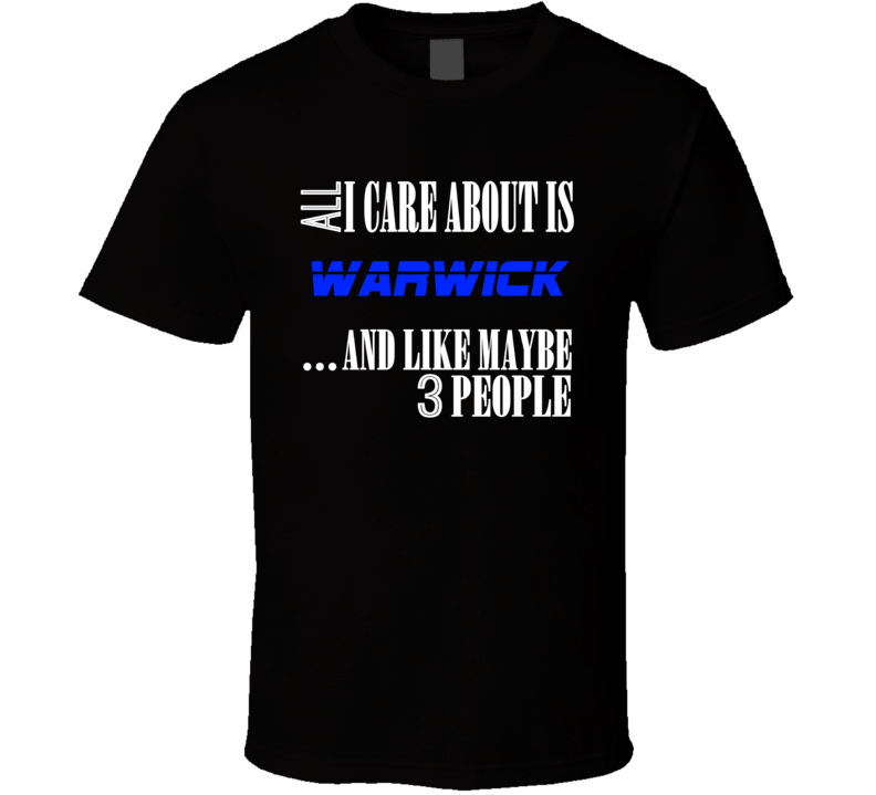 All I Care About Is Warwick USA T Shirt