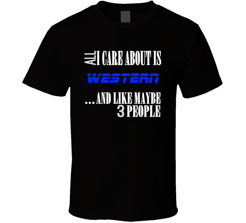 All I Care About Is Western USA T Shirt All I Care About Is Western USA T Shirt