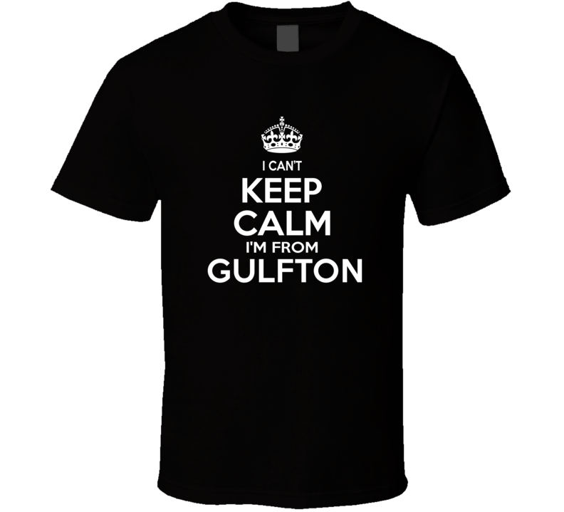 Can't Keep Calm I'm From Gulfton USA T Shirt Can't Keep Calm I'm From Gulfton USA T Shirt