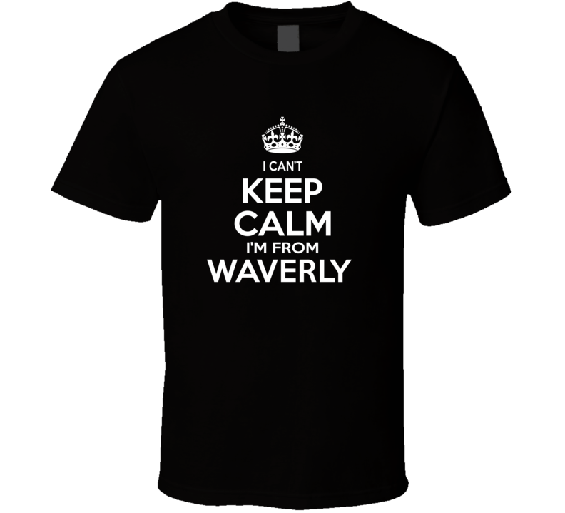 Can't Keep Calm I'm From Waverly USA T Shirt