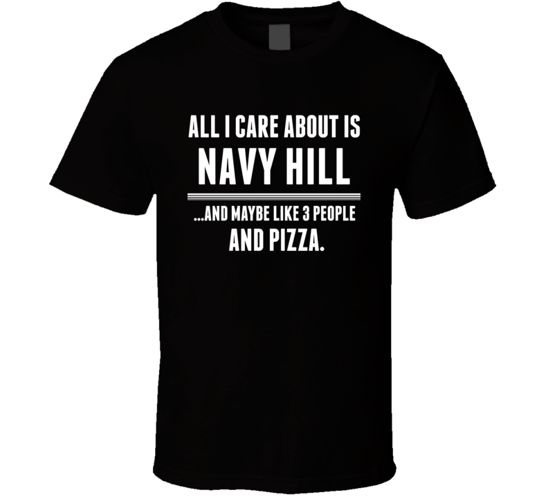 All I Care About Is Navy Hill US T Shirt