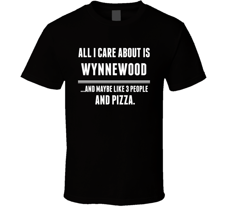 All I Care About Is Wynnewood US T Shirt