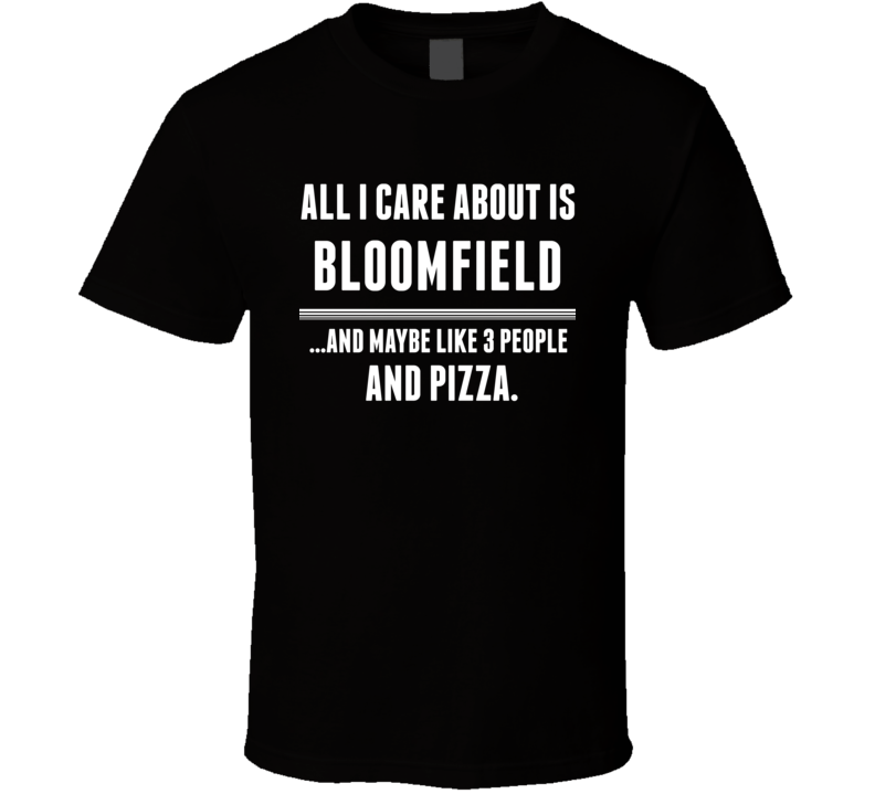 All I Care About Is Bloomfield US T Shirt