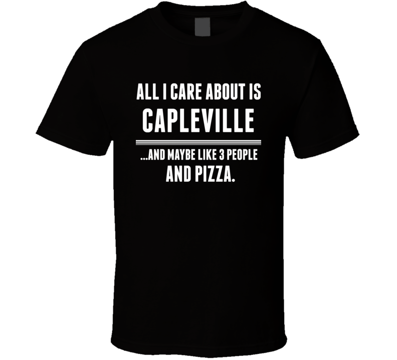 All I Care About Is Capleville US T Shirt